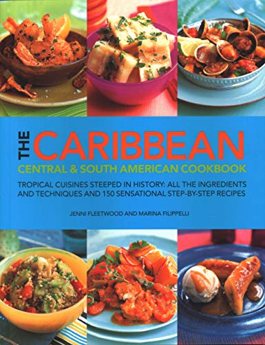 The Caribbean, Central & South American Cookbook: Tropical Cuisines Steeped in History: All the Ingredients and Techniques and 150 Sensational ... and 150 Sensational Step-By-Step Recipes von Southwater Publishing